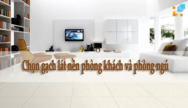 Kinh-nghiem-chon-gach-cho-phong-khach-va-phong-ngu